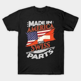 Made In America With Swiss Parts - Gift for Swiss From Switzerland T-Shirt